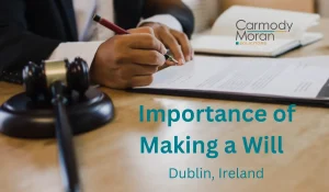 Importance of Making a Will in Dublin Ireland
