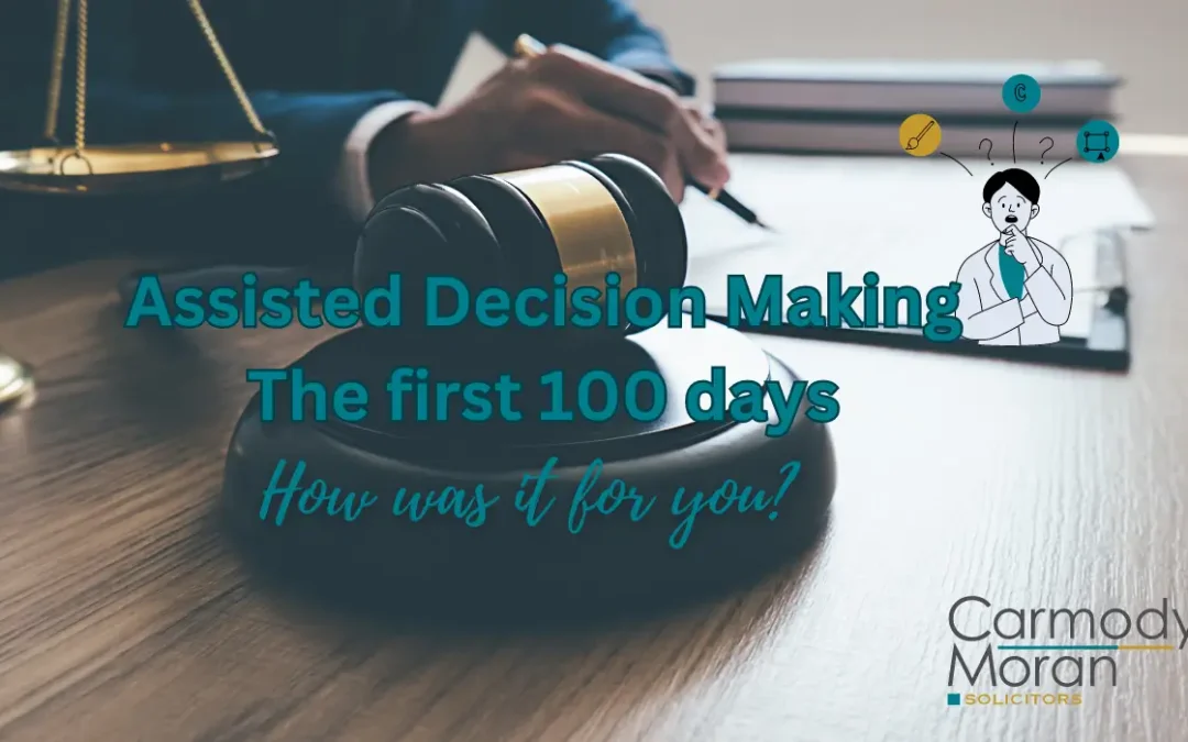 Assisted Decision Making, The first 100 days  – How was it for you?