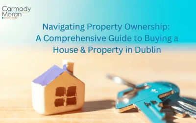 Comprehensive Guide in Buying a House and Property in Dublin