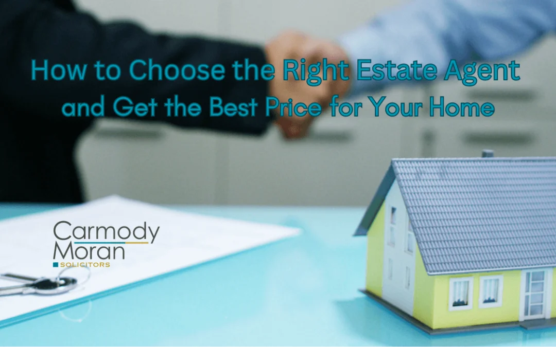 How to Choose the Right Estate Agent and Get the Best Price for Your Home